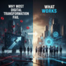 Why Most Digital Transformations Fail (And What Actually Works)